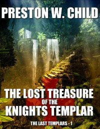 Preston W. Child — The Lost Treasure of the Knights Templar (The Last Templars Book 1)