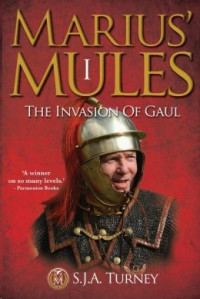 S.J.A. Turney — Marius' Mules: The Invasion of Gaul