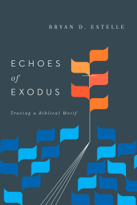 Estelle, Bryan D. — Echoes of Exodus