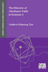 Andrew Kimseng Tan — The Rhetoric of Abraham’s Faith in Romans 4