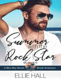 Ellie Hall — Summer with the Rock Star (Blue Bay Beach Reads Romance Book 2)