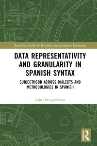 Iván Ortega-Santos — Data Representativity and Granularity in Spanish Syntax; Subjecthood across Dialects and Methodologies in Spanish