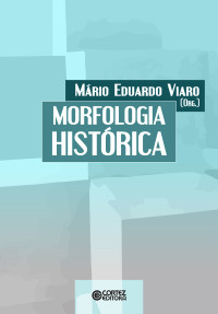 Mário Eduardo Viaro (Org.) — Morfologia histórica