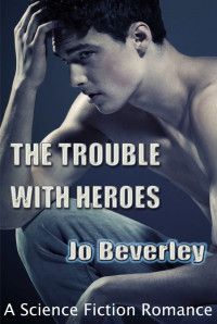 Beverley, Jo [Beverley, Jo] — The Trouble With Heroes (2013)