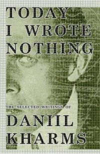 Daniil Kharms — Today I Wrote Nothing