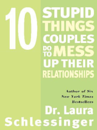 Dr. Laura Schlessinger — 10 Stupid Things Couples Do to Mess Up Their Relationships