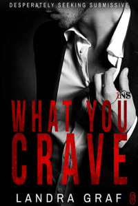 Landra Graf — What You Crave (1Night Stand): Desperately Seeking Submissive