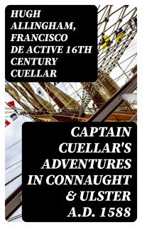 Hugh Allingham & Francisco de active 16th century Cuellar — Captain Cuellar's Adventures in Connaught & Ulster A.D. 1588