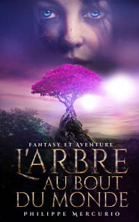 Philippe Mercurio — L'Arbre Au Bout Du Monde: Fantasy et Aventure (French Edition)