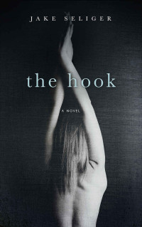 Seliger, Jake — The Hook: A Novel
