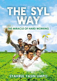 Syahrul Yasin Limpo — The SYL Way: The Miracle of Hardworking