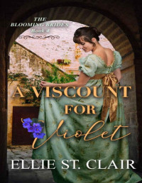 Ellie St. Clair — A Viscount for Violet (The Blooming Brides Book 4)