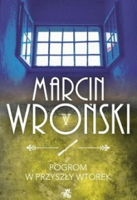 Marcin Wroński — Pogrom w Przyszły Wtorek