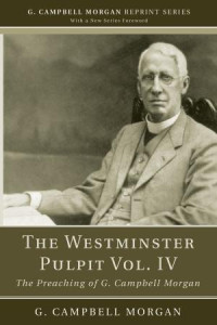 G. Campbell Morgan; — The Westminster Pulpit Vol. IV