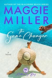 Maggie Miller — The Game Changer: Feel Good Beachy Women's Fiction (Hideaway Bay Book 2)