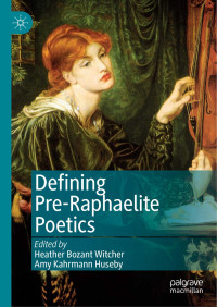 Heather Bozant Witcher, Amy Kahrmann Huseby — Defining Pre-Raphaelite Poetics