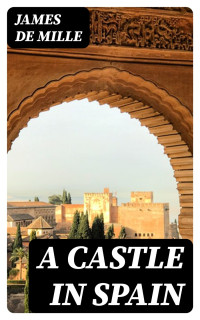 James De Mille — A Castle in Spain