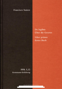 Oliver Bach, Norbert Brieskorn, Gideon Stiening (Hg.) — Francisco Suárez: De legibus / Über die Gesetze