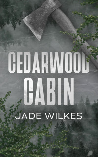 Jade Wilkes — Cedarwood Cabin: A Dark Romance Thriller