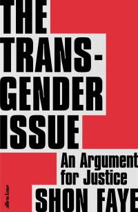 Shon Faye — The Transgender Issue: An Argument for Justice