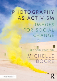 Michelle Bogre — Photography as Activism: Images for Social Change, 2nd ed.