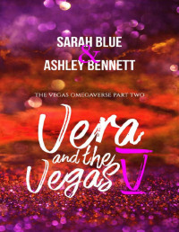 Sarah Blue, Ashley Bennett — Vera and the Vegas V: The Vegas Omegaverse Part Two (The Vegas Omegaverse Book 2)