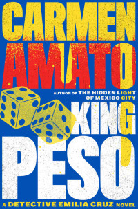 Carmen Amato [Carmen Amato] — King Peso: An Emilia Cruz Novel (Detective Emilia Cruz Book 4)