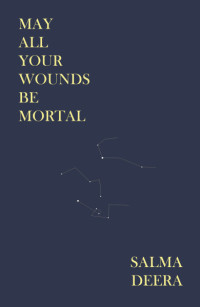 Salma Deera — May All Your Wounds Be Mortal