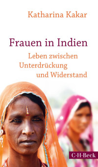 Kakar, Katharina — Frauen in Indien: Leben zwischen Unterdrückung und Widerstand