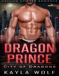Kayla Wolf [Wolf, Kayla] — Dragon Prince: Dragon Shifter Romance (City of Dragons Book 3)