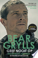 Bear Grylls — Geef nooit op