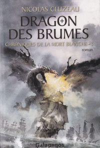 Cluzeau Nicolas — Chroniques de la mort blanche, tome 3 : Dragon des brumes