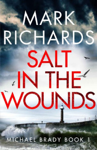 Mark Richards — Salt in the Wounds: A Yorkshire Coast Crime Thriller (Michael Brady Book 1)