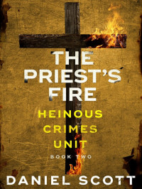 Daniel Scott — Heinous Crimes Unit 02-The Priest's Fire