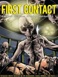 Ian Creasey & Ed Greenwood & Ken Liu & Jennifer R Povey & Rob Jacobsen & Edward J Knight & Kenneth Schneyer & David Tallerman & Curtis James McConnell — First Contact - Digital Science Fiction Anthology 1