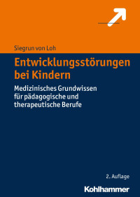 Siegrun von Loh — Entwicklungsstörungen bei Kindern: Medizinisches Grundwissen für pädagogische und therapeutische Berufe