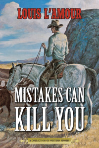 Louis L'Amour — Mistakes Can Kill You