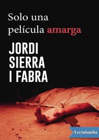 Jordi Sierra i Fabra — Solo una película amarga