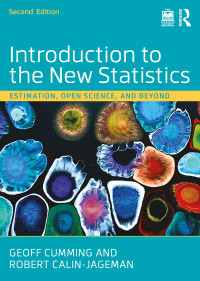 Geoff Cumming;Robert Calin-Jageman; & Robert Calin-Jageman — Introduction to the New Statistics: Estimation, Open Science, and Beyond , 2nd Edition