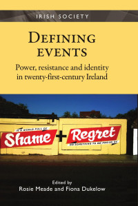 Fiona Dukelow — Defining events: Power, resistance and identity in twenty-first-century Ireland