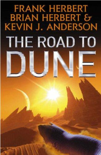 Frank Herbert & Brian Herbert & Kevin J. Anderson [Herbert, Frank & Herbert, Brian & Anderson, Kevin J.] — The Road to Dune