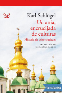 Karl Schlögel — Ucrania, encrucijada de culturas