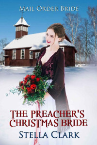 Stella Clark [Clark, Stella] — The Preacher's Christmas Bride (Mail Order Bride 24)