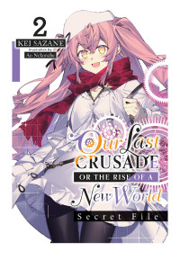 Kei Sazane & Ao Nekonabe — Our Last Crusade or the Rise of a New World: Secret File, Vol. 2