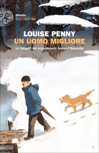 Louise Penny [Penny, Louise] — Un uomo migliore