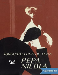 Torcuato Luca de Tena — PEPA NIEBLA