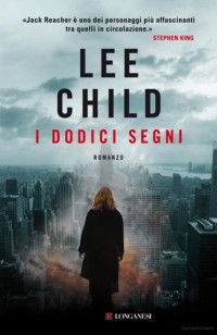 Lee Child — I dodici segni: Serie di Jack Reacher