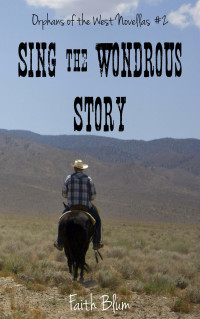 Faith Blum — Sing the Wondrous Story (Orphans of the West Novella Book 2)