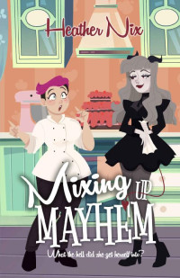 Heather Nix — Mixing Up Mayhem (Magic and Mishaps)