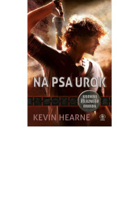 Kevin Hearne — Na psa urok. Kroniki Żelaznego Druida 1